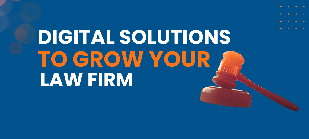 DIGITAL SOLUTIONS TO GROW YOUR LAW FIRM