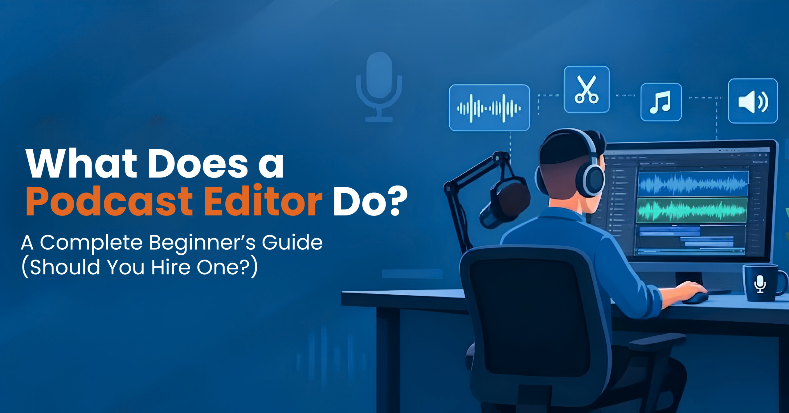 What Does a Podcast Editor Do? A Complete Beginner's Guide